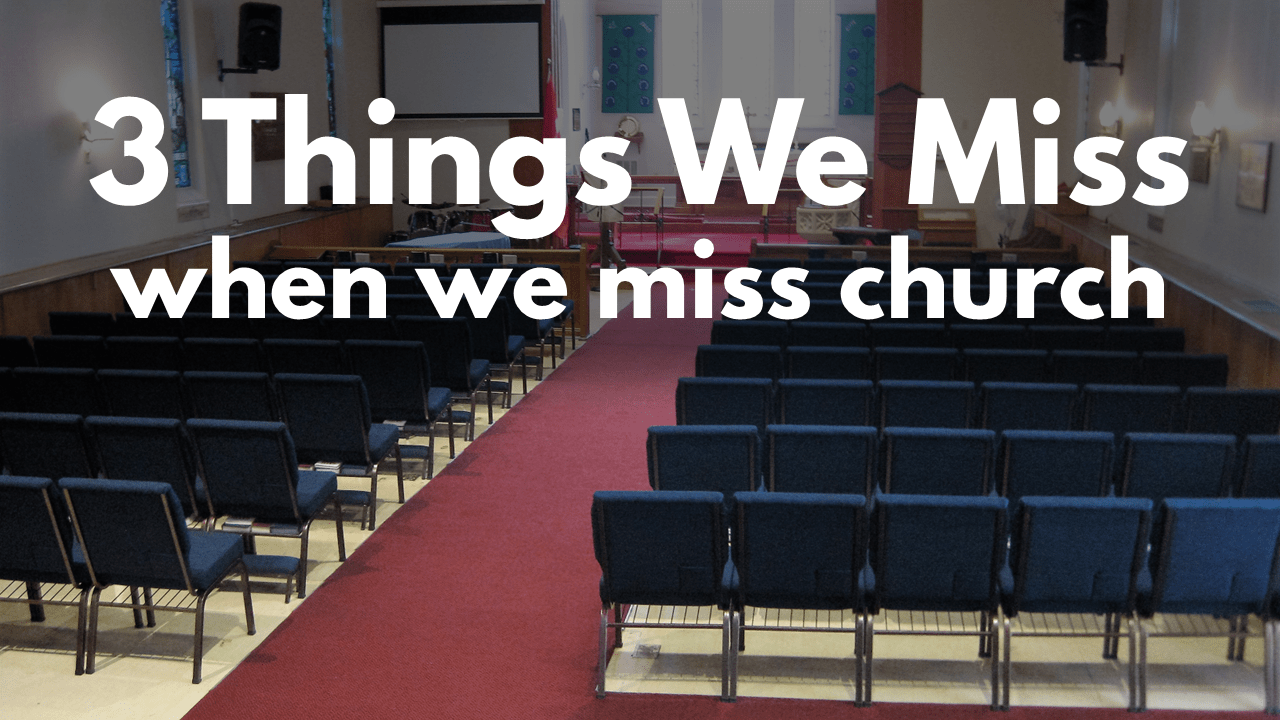3 things we miss when we miss church